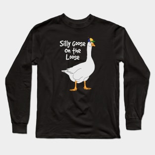 There’s a Silly Goose on the Loose Long Sleeve T-Shirt